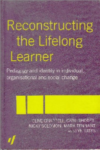 Reconstructing The Lifelong Learner : Pedagogy and Identity in Individual, Organisational and Social Change