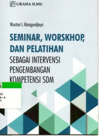 Seminar, Workshop, Dan Pelatiham Sebagai Intervensi Pengembangan Kompetensi SDM