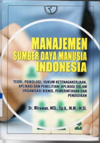 Manajemen Sumber Daya Manusia Indonesia : Teori, Psikologi , Hukum Ketenagakerjaan, Aplikasi dan Penelitian  Aplikasi Dalam Organisasi Bisnis , Pemerintahan dan Pendidikan