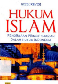 Hukum Islam: Penormaan Prinsip Syariah Dalam Hukum Indonesia