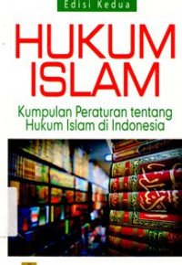 Hukum Islam: Kumpulan Peraturan tentang Hukum Islam di Indonesia