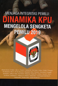 Menjaga Integritas Pemilu: Dinamika KPU Mengelola Sengketa Pemilu 2019