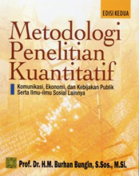 Metodologi Penelitian Kuantitatif : Komunikasi, Ekonomi, dan Kebijakan Publik Serta Ilmu-Ilmu Sosial Lainnya