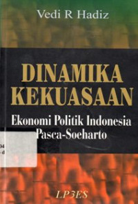 Dinamika Kekuasaan : Ekonomi Politik Indonesia Pasca - Soeharto