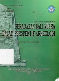 100 Tahun Purbakala Peradaban Bali-Nusra dalam Perspektif Arkeologi