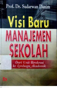 Image of Visi BAru Manajemen Sekolah : Dari Unit Birokrasi ke Lembaga Akademik