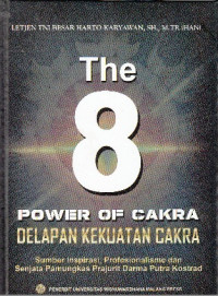 The 8 Power Of Cakra Delapan Kekuatan Cakra : Sumber Inspirasi , Profesionalitasme , dan Senjata Pamungkas Prajurit Darma Putra Kostrad