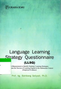 Language Learning Strategy Questionnaire (LLSQ): A Measurement to Identify Students' Learning Strategies and Prepare The Success of Learning English in The Indonesian Context (Empirical Evidence)