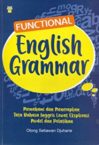 Functional English Grammar : Memahami dan Menerapkan Tata Bahasa Inggris Lewat Eksplorasi Model dan Pelatihan