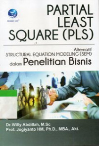 Partial Least Square (PLS), Alternatif Structural Equation Modeling (SEM) Dalam Penelitian Bisnis