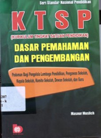 KTSP ( Kurikulum Tingkat Satuan Pendidikan )  : Dasar Pemahaman Dan Pengembangan