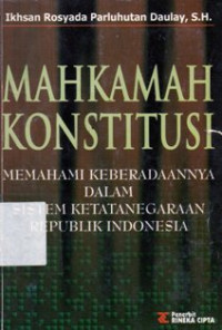 Mahkamah Konstitusi : Memahami Keberadaannya Dalam Sistem Ketatanegaraan Republik Indonesia