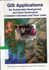 GIS Applications For Sustainable Development And Good Governance In Eastern Indonesia And Timor Leste