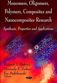 MONOMERS, OLIGOMERS, POLYMERS, COMPOSITES AND NANOCOMPOSITES RESEARCH: SYNTHESIS, PROPERTIES AND APPLICATIONS