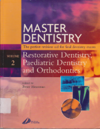 Master Dentistry The perfect revision aid for final dentistry exams : Restorative Dentistry Paediatric Dentistry and Orthodontics