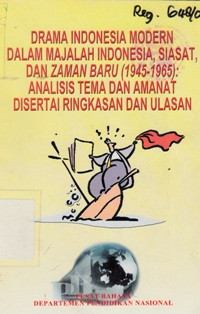 Drama Indonesia Modern Dalam Majalah Indonesia, Siasat, danZaman Baru (1945-1965) : Analisis Tema Dan Amanat Disertai Ringkasan Dan Ulasan