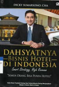 Dahsyatnya Bisnis Hotel Di Indonesia : Smart Strategy, High Revenue