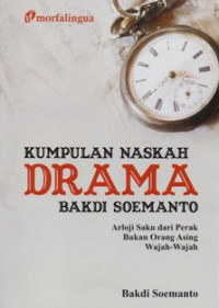 Kumpulan Naskah Drama : Arloji Saku Dari Perak Bukan Orang Asing Wajah - Wajah