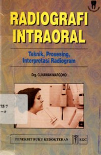 Radiografi Intraoral :  Teknik, Prosesing, Interprestasi Radiogram