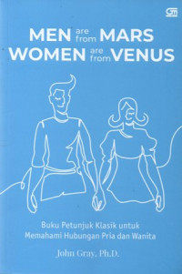 Men Are From Mars Women Are From Venus : Buku Petunjuk Klasik Untuk Memahami Hubungan Pria Dan Wanita