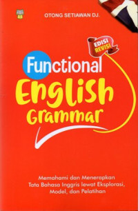 Funtional English Grammar : Memahami dan Menerapkan Tata Bahasa Inggris Lewat Eksplorasi, Model, dan Pelatihan