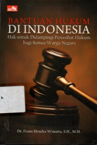 Bantuan Hukum Di Indonesia Hak Untuk Didampingi Penasihat Hukum Bagi Semua warga Negara