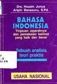 Bahasa Indonesia : Tinjauan Sejarahnya Dan Pemakaian Kalimat Yang Baik Dan Benar