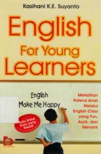 English For Young Learners : Melejitkan Potensi Anak Melalui English Class Yang Fun , Asyik, Dan Menarik