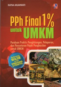 PPH Final 1% Untuk UMKM : Panduan Praktis Penghitungan, Pelaporan, Dan Penyetoran Pajak Penghasilan Untuk UMKM