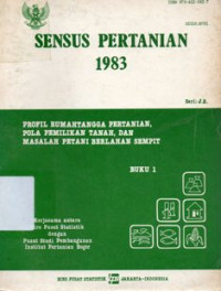Sensus Pertanian 1983 Buku 1: Profil Rumahtangga Pertanian Pola Pemilikan Tanah, dan Masalah Petani Berlahan Sempit