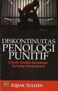 Diskontinuitas Penologi Punitif : Sebuah Analisis Genealogis Terhadap Pemenjaraan