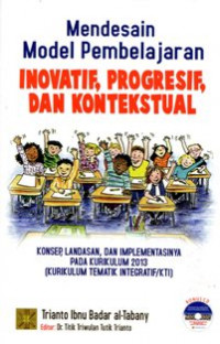 Mendesain Model Pembelajaran Inovatif, Progresif, dan Kontekstual