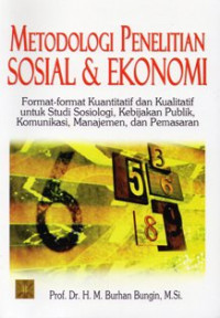 Metodologi Penelitian Sosial & Ekonomi : Format-Format Kuantitatif dan Kualitatif untuk Studi Sosiologi, Kebijakan Publik, Komunikasi, Manajemen, dan Pemasaran