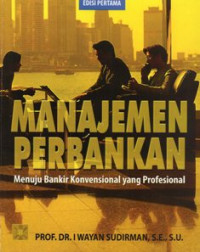 Manajemen Perbankan : Menuju Bankir Konvensional yang Profesional