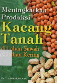 Meningkatkan Produksi Kacang Tanah di Lahan Sawah dan Lahan Kering