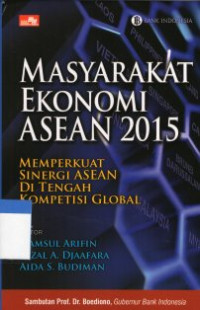 Masyarakat Ekonomi ASEAN (MEA) 2015: Memperkuat Sinergi ASEAN di Tengah Kompetisi Global