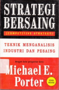 Strategi Bersaing (Competitive Strategy) : Teknik Menganalisis Industri Dan Pesaing