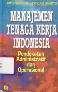 Image of Manajemen Tenaga Kerja Indonesia : Pendekatan Administratif Dan Operasional