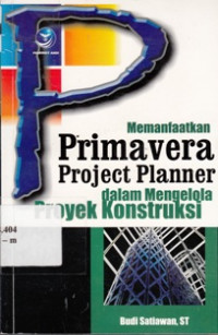 Memanfaatkan Primavera Project Planner Dalam Mengelola Proyek Konstruksi