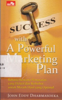 Success With A Powerful Marketing Plan : Rahasia Rencana Pemasaran Yang efektif Dan Berbobot Untuk Meraih Hasil Yang Optimal