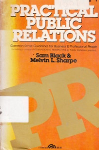 Practical Public Relations : Common Sense Guidelines For Business And Profesional People