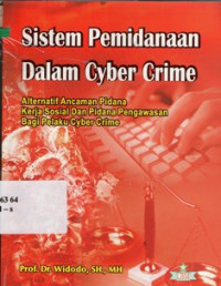 Sistem Pemidanaan Dalam Cyber Crime Alternatif Ancaman Pidana Kerja Sosial dan Pidana Pengawasan Bagi Pelaku Cyber Crime