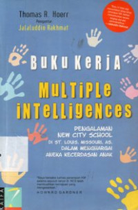Buku Kerja Multiple Intelligences : Pengalaman New City School di St.Louis,Missouri,AS,dalam Menghargai Aneka Kecerdasan Anak