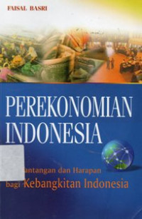 Perekonomian Indonesia : Tantangan Dan Harapan Bagi Kebangkitan Ekonomi Indonesia