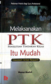 Image of Melaksanakan PTK Penelitian Tindakan Kelas Itu Mudah : Classroom Action Research