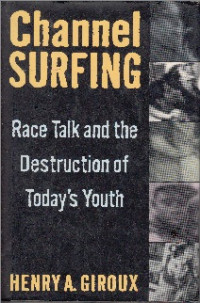 Image of Channel Surfing : Race Talk and The Destruction Of Today,s Youth