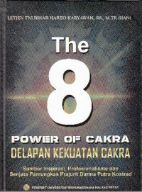 Image of The 8 Power Of Cakra Delapan Kekuatan Cakra : Sumber Inspirasi , Profesionalitasme , dan Senjata Pamungkas Prajurit Darma Putra Kostrad