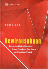 Image of Kewirausahaan : Membentuk Mindset Mahasiswa Dengan Pendekatan Teori, Kasus dan Pendekatan Praktek