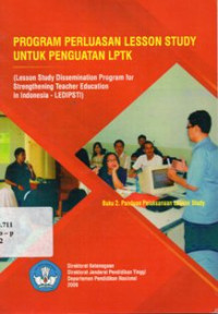 Image of Program Perluasan Lesson Study Untuk Penguatan LPTK (Lesson Study Dissemination Program for Strengthening Teacher Education in Indonesia - LEDIPSTI) Buku 2