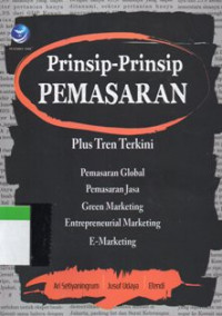 Prinsip - Prinsip Pemasaran :  Plus Tren Terkini Tentang Pemasaran Global, Pemasaran Jasa, Green Marketing, Entrepreneurial Marketing dan E-Marketing